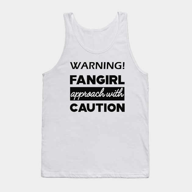 Fan - Warning! Fangirl approach with caution Tank Top by KC Happy Shop